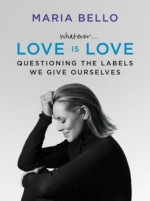 Questioning the Labels We Give Ourselves Whatever Love Is Love (Hardback) - Common - Maria Bello