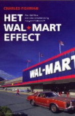 Het Wal-Mart-effect: hoe Wal-Mart de economie en samenleving ingrijpend beïnvloedt - Charles Fishman, Gerard Grasman