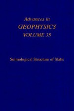 Advances in Geophysics, Volume 35: Seismological Structure of Slabs - Renata Dmowska, Barry Saltzman