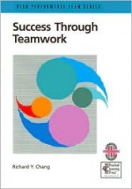 The High Performance Team Series (Practical Guidebook Collection): Building a Dynamic Team: Maximizing Team Performance (The High Performance Team Series) - Richard Y. Chang, Richard Y. Chnag