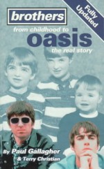 Brothers: From Childhood To "Oasis" The Real Story - Paul Gallagher, Terry Christian