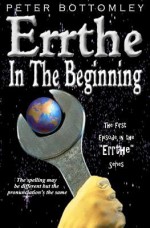 Errthe - In the Beginning: The Spelling May Be Different But the Pronunciation's the Same - Peter Bottomley