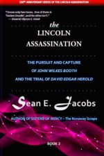 The Lincoln Assassination: Pursuit and Capture of John Wilkes Booth and Trial of David Edgar Herold (150th Anniversary Series of the Lincoln Assassination) (Volume 2) - Sean E. Jacobs, Sidney E. Struss