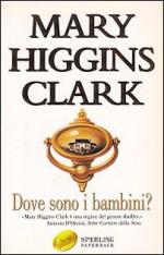 Dove sono i bambini? - Mary Higgins Clark, Giovanna Soncelli Gianotti