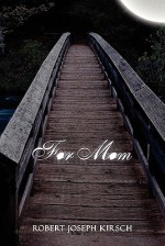 For Mom - Robert kirsch