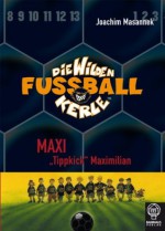 Die Wilden Fußballkerle - Band 7: Maxi "Tippkick" Maximilian (German Edition) - Joachim Masannek, Jan Birck