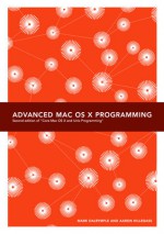 Advanced Mac OS X Programming - Mark Dalrymple, Aaron Hillegass