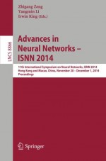 Advances in Neural Networks - ISNN 2014: 11th International Symposium on Neural Networks, ISNN 2014, Hong Kong and Macao, China, November 28 -- ... (Lecture Notes in Computer Science) - Zhigang Zeng, Yangmin Li, Irwin King