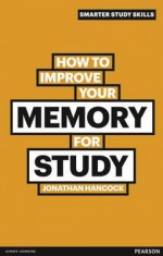 How to Improve Your Memory for Study. by Jonathan Hancock - Jonathan Hancock