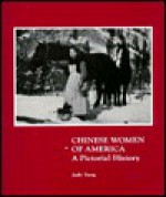 Chinese Women of America: A Pictorial History - Judy Yung