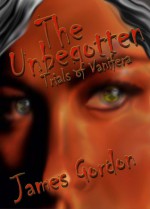 The Unbegotten - Trials of Vanifera (The Unbegotten Series) - James Gordon