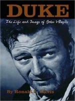 Duke: The Life and Image of John Wayne - Ronald L. Davis, Adams Morgan