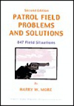 Patrol Field Problems And Solutions: 847 Field Situations - Harry W. More, John Paul Kenney