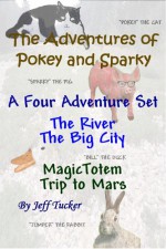 The River, The Big City, Magic Totem, Trip to Mars 4 Book Set (The Adventures of Pokey and Sparky 6) - Jeff Tucker, Bryson Tucker, Dale Cassidy, Beau Tucker