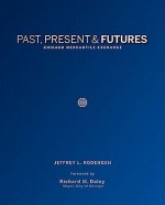 Past, Present & Futures: Chicago Mercantile Exchange - Jeffrey Rodengen, Richard Daley