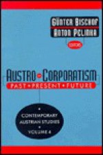 Austro-Corporatism: Past, Present, Future - Anton Pelinka, Günter Bischof