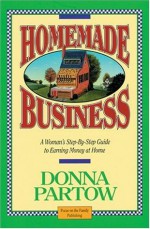 Homemade Business ~ A Woman's Step-By-Step Guide to Earning Money at Home - Donna Partow