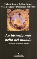 La historia más bella del mundo - Joël de Rosnay, Hubert Reeves, Dominique Simonnet, Yves Coppens