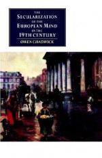 The Secularization of the European Mind in the Nineteenth Century (Canto original series) - Owen Chadwick