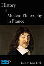 History of Modern Philosophy in France - Lucien Levy-Bruhl