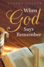 When God Says Remember - Sandra Harner