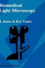 Biomedical Light Microscopy - J. James, H.J Tanke