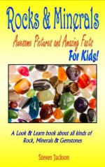 Rocks And Minerals: Awesome Pictures and Amazing Facts: For Kids: A Look and Learn book about all kinds of Rocks, Minerals & Gemstones - Steven Jackson