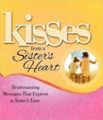 Kisses from a Sister's Heart: Heartwarming Messages that Express a Sister's Love - Howard Books Staff, Howard Books