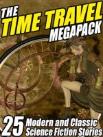 The Time Travel Megapack: 26 Modern and Classic Science Fiction Stories - Edward M. Lerner, Richard A. Lupoff, Damien Broderick, Clifford D. Simak