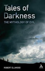 Tales of Darkness: The Mythology of Evil - Robert Ellwood