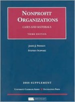 Nonprofit Organizations- Cases and Materials, 3d, 2008 Supplement (University Casebook: Supplement) - James J. Fishman, Stephen Schwarz