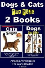 Dogs & Cats For Kids - 2 Books (Amazing Animal Books For Young Readers Book 13) - K. Bennett, John Davidson, Mendon Cottage Books