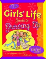 The Girls' Life Guide to Growing Up - Karen Bokram