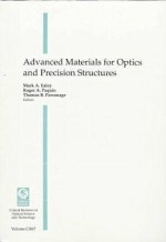 Advanced Materials For Optics And Precision Structures: Proceedings Of A Conference Held 27 28 July 1997, San Diego, California - Mark Ealey