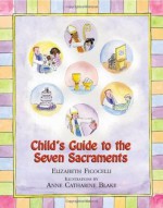 Child's Guide to the Seven Sacraments - Elizabeth Ficocelli