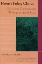 Nature's Fading Chorus: Classic And Contemporary Writings On Amphibians - Gordon Miller, Robert Michael Pyle, Ann Haymond Zwinger