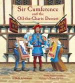 Sir Cumference and the Off-the-Charts Dessert (Charlesbridge Math Adventures) - Cindy Neuschwander, Wayne Geehan