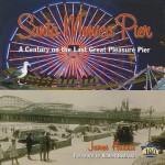 Santa Monica Pier: A Century on the Last of the Pleasure Pier - James Harris