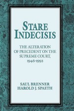 Stare Indecisis: The Alteration of Precedent on the Supreme Court, 1946 1992 - Saul Brenner, Harold J. Spaeth