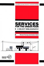 Services for the Urban Poor: A Select Bibliography - Richard Franceys, Andrew Cotton