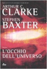 L'occhio dell'universo - Arthut C. Clarke, Stephen Baxter, Stephen Baxter, Gianluigi Zuddas