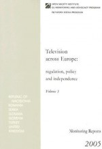 Television Across Europe Volume 3: Regulation, Policy and Independence - Open Society Institute