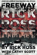 Freeway Rick Ross: The Untold Autobiography - Rick Ross, Cathy Scott