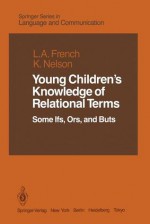 Young Children S Knowledge of Relational Terms: Some Ifs, Ors, and Buts - Lucia A. French, Katherine Nelson