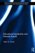 Educational Leadership and Hannah Arendt - Helen M. Gunter