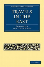 Travels in the East - Constantin von Tischendorf, W.E. Shuckard