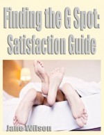 Finding the G Spot Satisfaction Guide - Jane Wilson