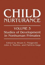 Child Nurturance: Studies of Development in Nonhuman Primates - Hiram E Fitzgerald, John A Mullins, Patricia Gage