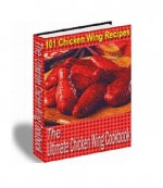 101 Chicken Wing Recipes - The Ultimate Chicken Wing Cookbook! AAA+++ - eBusiness Master