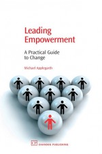 Leading Empowerment: A practical guide to change - Mike Applegarth